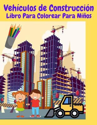 Book cover for Veh�culos de Construcci�n Libro Para Colorear Para Ni�os