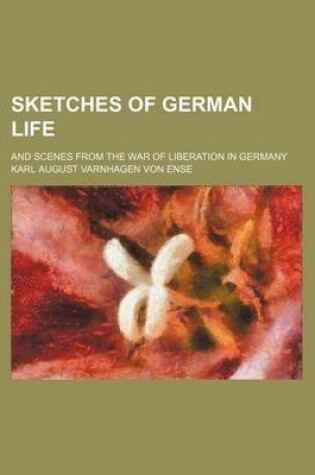 Cover of Sketches of German Life; And Scenes from the War of Liberation in Germany