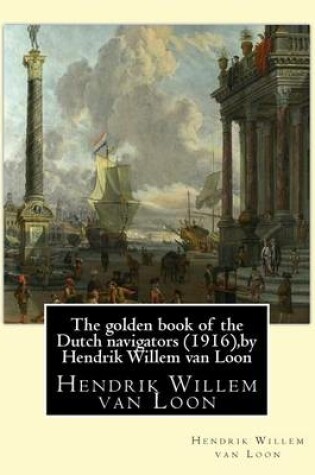 Cover of The golden book of the Dutch navigators (1916), by Hendrik Willem van Loon