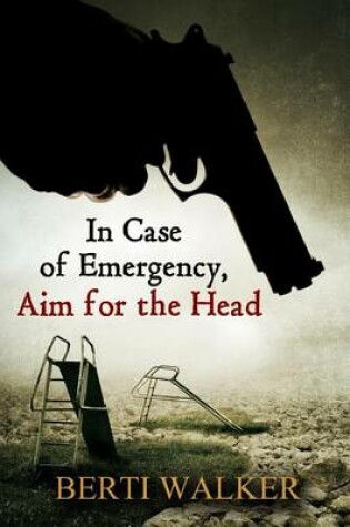 Cover of In Case of Emergency, Aim for the Head