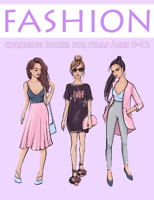 Book cover for Fashion Coloring Books for Girls Ages 8-12