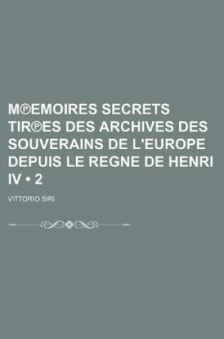 Cover of M Emoires Secrets Tir Es Des Archives Des Souverains de L'Europe Depuis Le Regne de Henri IV (2)
