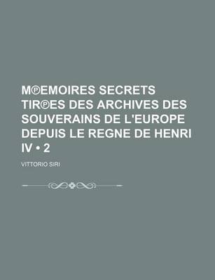 Book cover for M Emoires Secrets Tir Es Des Archives Des Souverains de L'Europe Depuis Le Regne de Henri IV (2)