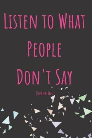 Cover of Listen to What People Don't Say Journaling