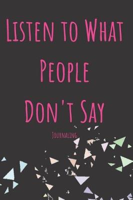 Book cover for Listen to What People Don't Say Journaling