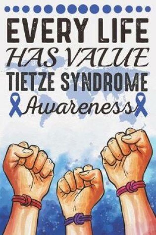 Cover of Every Life Has Value Tietze Syndrome Awareness