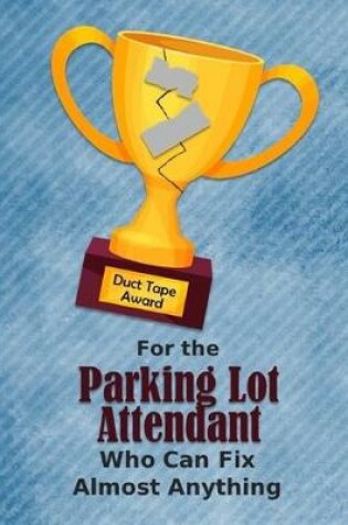 Cover of For the Parking Lot Attendant Who Can Fix Almost Anything - Duct Tape Award