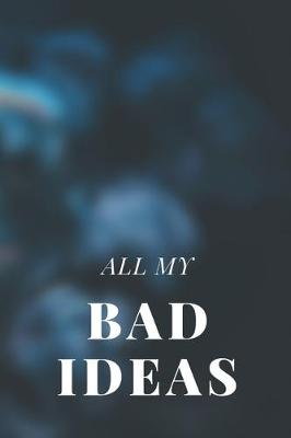 Book cover for All My Bad Ideas