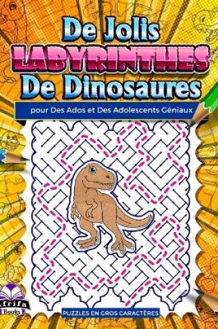 Cover of De jolis labyrinthes de dinosaures pour des ados et des adolescents géniaux