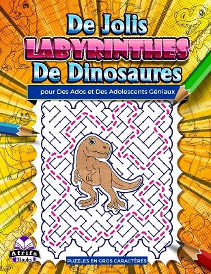 Book cover for De jolis labyrinthes de dinosaures pour des ados et des adolescents géniaux
