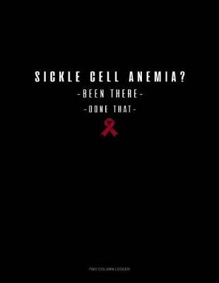 Book cover for Sickle Cell Anemia? Been There, Done That