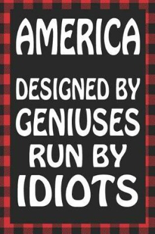Cover of America Designed by Geniuses Run by Idiots