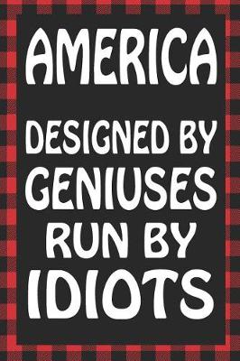 Book cover for America Designed by Geniuses Run by Idiots
