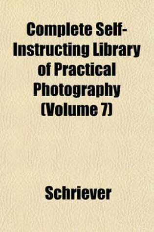 Cover of Complete Self-Instructing Library of Practical Photography (Volume 7)