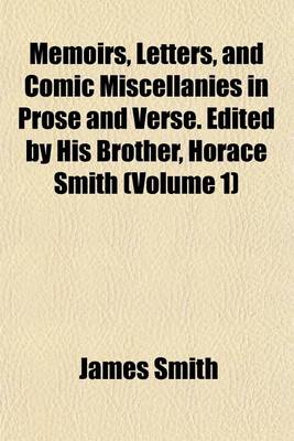 Book cover for Memoirs, Letters, and Comic Miscellanies in Prose and Verse. Edited by His Brother, Horace Smith (Volume 1)