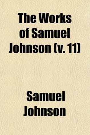 Cover of The Works of Samuel Johnson; LL.D. a New Edition in Twelve Volumes. with an Essay on His Life and Genius, by Arthur Murphy, Esq Volume 11