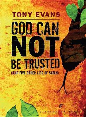 Book cover for God Can Not Be Trusted (and Five Other Lies of Satan)
