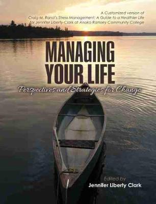 Book cover for Managing Your Life: Perspectives and Strategies for Change: A Customized version of Craig M. Rand's Stress Management: A Guide to a Healthier Life
