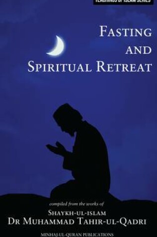 Cover of Islamic Teachings Series: Fasting and Spiritual Retreat