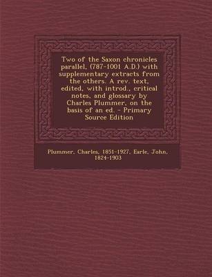 Book cover for Two of the Saxon Chronicles Parallel, (787-1001 A.D.) with Supplementary Extracts from the Others. a REV. Text, Edited, with Introd., Critical Notes,