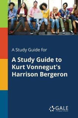 Cover of A Study Guide for A Study Guide to Kurt Vonnegut's Harrison Bergeron