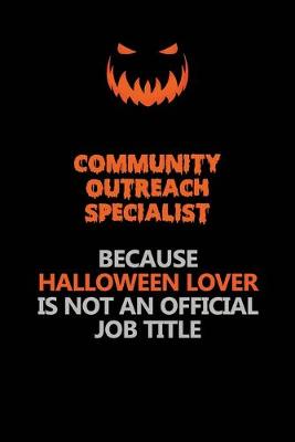 Book cover for Community Outreach Specialist Because Halloween Lover Is Not An Official Job Title