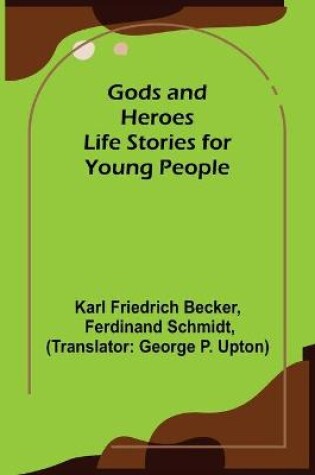 Cover of Gods and Heroes; Life Stories for Young People