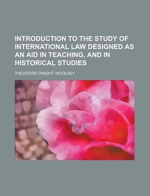 Book cover for Introduction to the Study of International Law Designed as an Aid in Teaching, and in Historical Studies