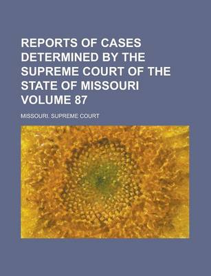 Book cover for Reports of Cases Determined by the Supreme Court of the State of Missouri Volume 87