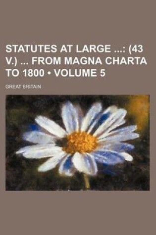 Cover of Statutes at Large (Volume 5); (43 V.) from Magna Charta to 1800