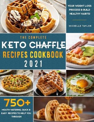 Book cover for The Complete Keto Chaffle Recipes Cookbook 2021