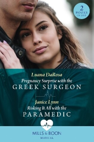 Cover of Pregnancy Surprise With The Greek Surgeon / Risking It All With The Paramedic
