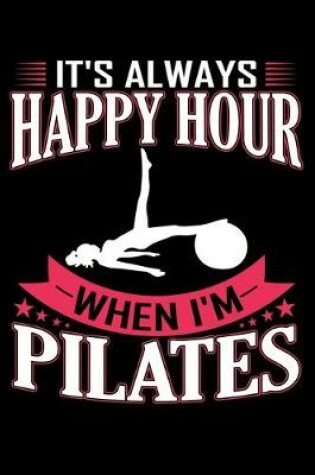 Cover of It's Always Happy Hour When I'm Pilates