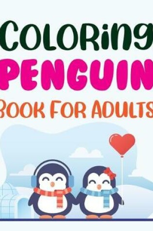 Cover of Coloring Penguin Book For Adults