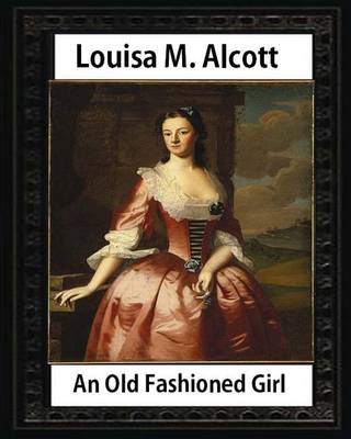 Book cover for An Old Fashioned Girl (1870), by Louisa M. Alcott (novel)