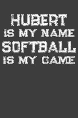 Cover of Hubert Is My Name Softball Is My Game