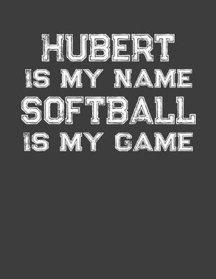 Book cover for Hubert Is My Name Softball Is My Game