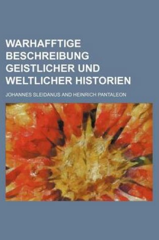 Cover of Warhafftige Beschreibung Geistlicher Und Weltlicher Historien