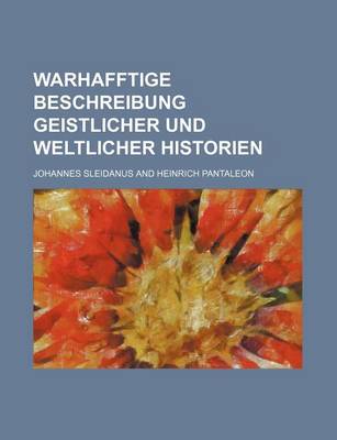 Book cover for Warhafftige Beschreibung Geistlicher Und Weltlicher Historien