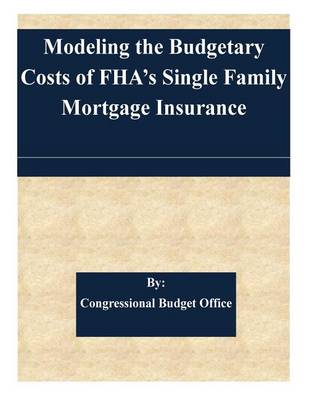 Book cover for Modeling the Budgetary Costs of FHA's Single Family Mortgage Insurance