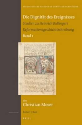 Book cover for Die Dignitat des Ereignisses: Studien zu Heinrich Bullingers Reformationsgeschichtsschreibung (set 2 volumes)