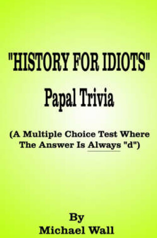 Cover of History for Idiots Papal Trivia