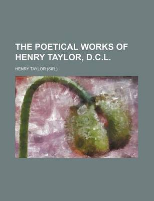 Book cover for The Poetical Works of Henry Taylor, D.C.L.