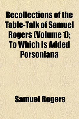 Book cover for Recollections of the Table-Talk of Samuel Rogers (Volume 1); To Which Is Added Porsoniana