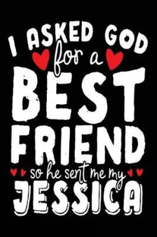 Cover of I Asked God For A Best Friend So He Sent Me My Jessica