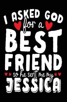 Book cover for I Asked God For A Best Friend So He Sent Me My Jessica