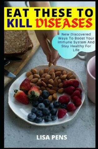 Cover of Eat These To Kill Diseases