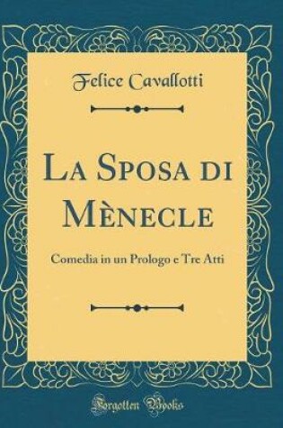 Cover of La Sposa di Mènecle: Comedia in un Prologo e Tre Atti (Classic Reprint)