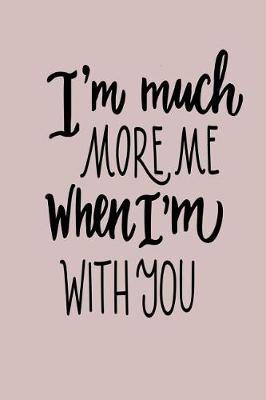 Book cover for I'm Much More Me When I'm with You