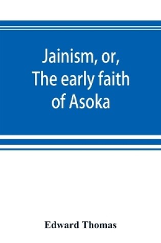 Cover of Jainism, or, The early faith of Asoka